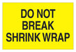 Label Do Not Break Shrk Wrap 2x3 